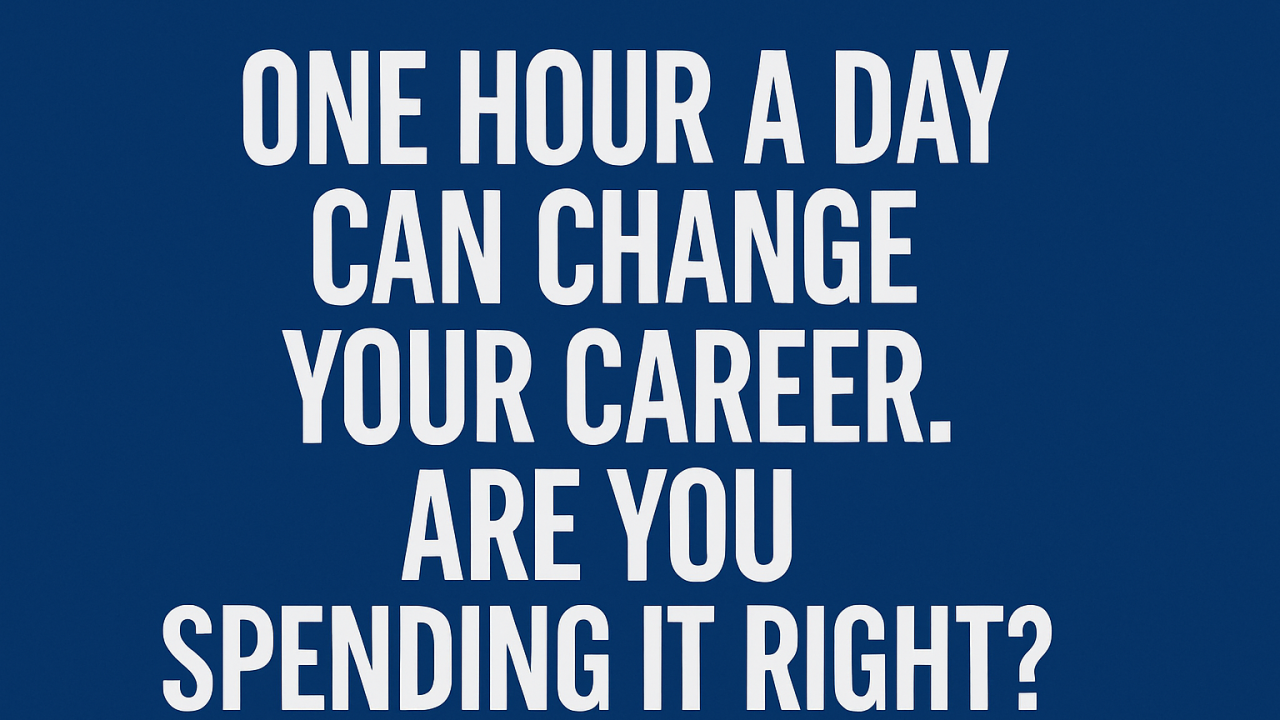One Hour a Day Can Change Your Career. Are You Spending It Right?
